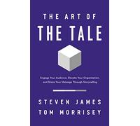 The Art of the Tale: Engage Your Audience, Elevate Your Organization, and Share Your Message Through Storytelling