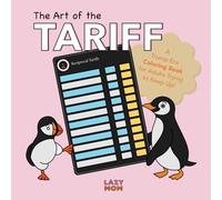 The Art of the Tariff: The Coloring Book: A Trump-Era Coloring Book for Stressed-Out Adults, Trying to Keep Up with the World (Coloring Through the Chaos: A Political Satire Series)