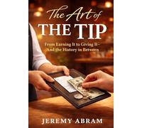 The Art of The Tip: From Earning It to Giving It - and the History in Between