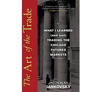 The Art of the Trade: What I Learned (and Lost) Trading the Chicago Futures Markets
