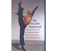 The Art of the Turnaround: Creating and Maintaining Healthy Arts Organizations