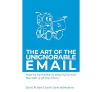 The Art of the Unignorable Email: How to combine AI and EQ to beat the battle of the inbox: How to combine AI and EQ to win the battle of the inbox: 2 (The Story Spotters)