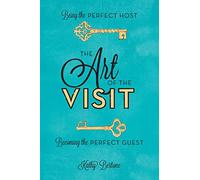 The Art of the Visit: Being the Perfect Host/Becoming the Perfect Guest