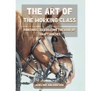 The Art of the Working Class: Paintings Celebrating the Love of Draft Horses