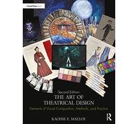 The Art of Theatrical Design: Elements of Visual Composition, Methods, and Practice