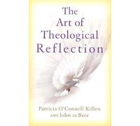 The Art of Theological Reflection: 12 by Patricia O'Connell Killen, John De Beer, Patricia O'Connell [03 September 1994]