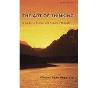 The Art of Thinking: A Guide to Critical and Creative Thought