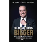 The Art of Thinking Bigger: Keys to take your thoughts into balanced success