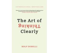 The Art of Thinking Clearly