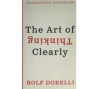 The Art of Thinking Clearly Intl - Mass Market Paperback NEW Dobelli, Rolf 15/05