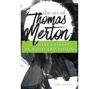 The Art of Thomas Merton: A Divine Passion in Word and Vision