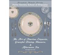 The Art of Timeless Étiquette, Graceful Dining Manners, & Afternoon Tea REVISED EDITION