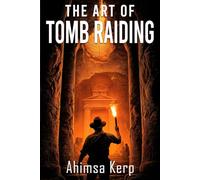 The Art Of Tomb Raiding: An Archaeological Thriller