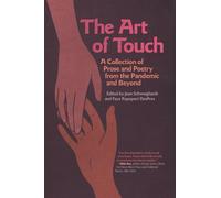 The Art of Touch: A Collection of Prose and Poetry from the Pandemic and Beyond