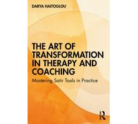 The Art of Transformation in Therapy and Coaching : Mastering Satir Tools in Practice