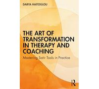 The Art of Transformation in Therapy and Coaching: Mastering Satir Tools in Practice