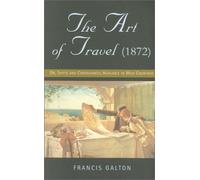 The Art of Travel, 1872: Shifts and Contrivances Available in Wild Countries