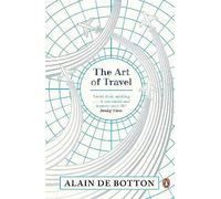 Alain De Botton – The Art of Travel