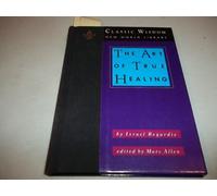 The Art of True Healing (Classic Wisdom Collection)