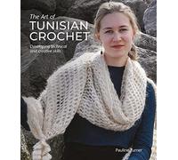 The Art of Tunisian Crochet : Developing Technical and Creative Skills