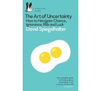 The Art of Uncertainty : How to Navigate Chance, Ignorance, Risk and Luck
