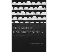 The Art of Understanding: A little guide to find your place in the world.