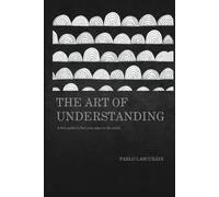 The Art of Understanding: A little guide to find your place in the world.
