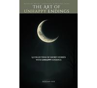 The Art of Unhappy Endings: A Collection of Mythological Retellings, Literature Shadows, and Original Tales - With Endings That Will Put a Smile on Your Face