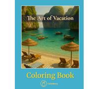 The Art of Vacation - Coloring Book: Relaxing Tropical Views, Pools, and Escapes for Adults to Color and Unwind (CalmBerry Travels Realistic Coloring Books for Adults)