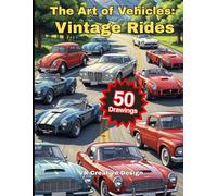 "The Art of Vehicles: Vintage Rides": “50 Detailed Designs of Retro Cars to Inspire Creativity and Calm for Adults and of all ages.” ("The Art of Seeing CLASSICS AND ANTIQUES")