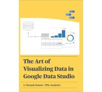 The Art of Visualizing Data in Google Data Studio: Create graphs, manage data and extrapolate results for presentations, reports and guides with the help of this easy-to-follow explanation.