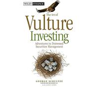 The Art of Vulture Investing: Adventures in Distressed Securities Management: 609 (Wiley Finance)