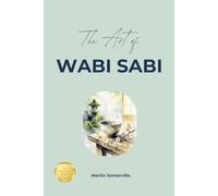 The Art of Wabi Sabi: The Practical Guide (Books on Beautiful Ideas)