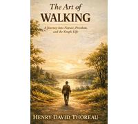 The Art of Walking: A Journey into Nature, Freedom, and the Simple Life
