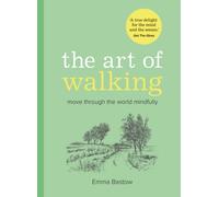 The Art of Walking : Move Through the World Mindfully