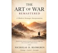 The Art of War: 100 % Remastered: A Modern Strategic Interpretation