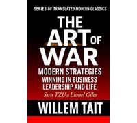 The Art Of War (Annotated): Proven Modern Strategies for Winning in Business, Leadership, and Life (Willem Tait Series of Translated Modern Classic Books)