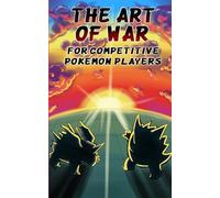The Art Of War (For Competitive Pokémon Players): Where ancient philosophy meets Pokémon
