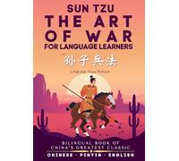 The Art of War for Language Learners: A Bilingual Chinese-English Modern Edition of China's Greatest Classic: Sun Tzu's The Art of War (孙子兵法) Full Book