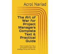 The Art of War for Project Managers Complete Text & Practical Guide: How to apply Sun Tzu's principles to lead with strategy, focus, and results.