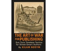 The Art of War for Publishing: Sun Tzu's Timeless Tactics for Street-Smart Authors ("Published From The Pavement")