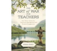 The Art of War for Teachers: Sun Tzu’s Tactics for Classroom Management and Student Engagement