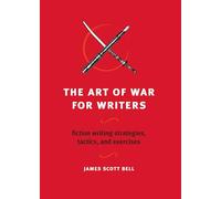 The Art of War for Writers: Fiction Writing Strategies, Tactics, and Exercises