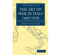 The Art of War in Italy 1494-1529: Prince Consort Prize Essay 1920 (Cambridge Library Collection - European History)