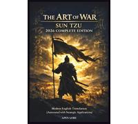 THE ART OF WAR SUN TZU - 2026 COMPLETE EDITION: Modern English Translation (Annotated with Strategic Applications)