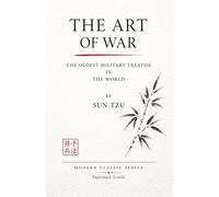 THE ART OF WAR: THE OLDEST MILITARY TREATISE IN THE WORLD (ANNOTATED)