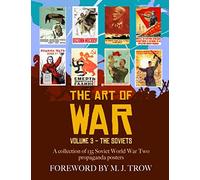 The Art of War: Volume 3 - The Soviets (A collection of 135 Soviet World War Two propaganda posters)