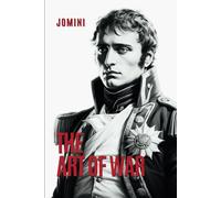 The Art of War: Warfare and Strategy from the Napoleonic Era [Annotated]