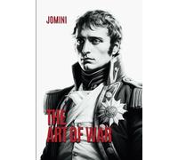 The Art of War: Warfare and Strategy from the Napoleonic Era [Annotated]