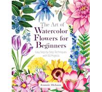 The Art of Watercolor Flowers for Beginners - Easy Step-by-Step Techniques with 50 Projects